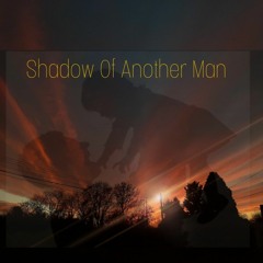 Shadow Of Another Man