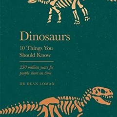 [ACCESS] PDF ✔️ Dinosaurs: 10 Things You Should Know by  Dean Lomax EBOOK EPUB KINDLE
