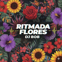 Ritmada Flores - Dj Bob