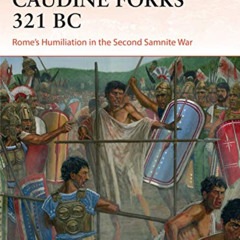 [Read] PDF 📧 Caudine Forks 321 BC: Rome's Humiliation in the Second Samnite War (Cam
