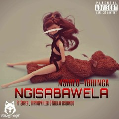 Msihlo-Ibhinca : Ngisabawela Ft Super, Nhlalo iCilongo & HipHop Killer.