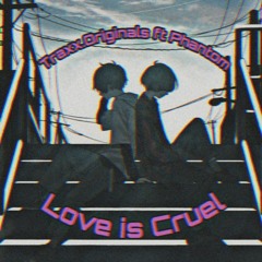 Love is Cruel ft. Phantom