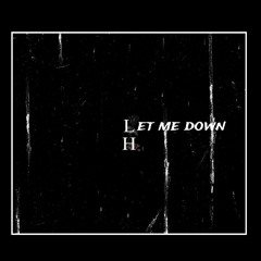 Let me down