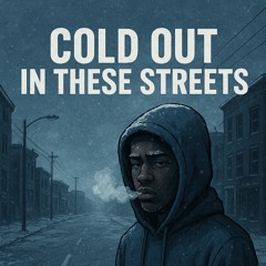Cold out in these streets