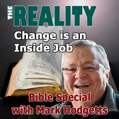 The Reality Bible Special with Mark Hodgetts - Change is an Inside Job