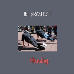 LBF Project - Standing (Original Track)