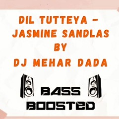 Dil Tutteya  Jasmine Sandlas Bass Boosted - DJ Mehar DADA.mp3