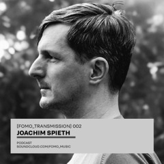 [FOMO_TRANSMISSION] 002 - Joachim Spieth