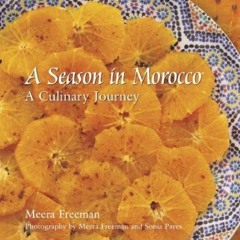 Read [KINDLE PDF EBOOK EPUB] A Season in Morocco: A Culinary Journey by  Meera Freeman &  Sonia Paye
