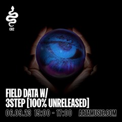 Field Data 005 - with Field Motion & 3step [100% Unreleased Set] (Aaja Radio 06/09/23)