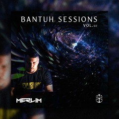 Bantuh Sessions Vol 02  - DJ Merlim