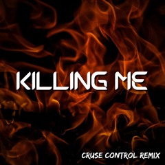 Killing Me - [Cruse Control Remix]