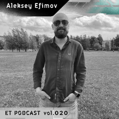 ET Podcast vol. 020 - Aleksey Efimov