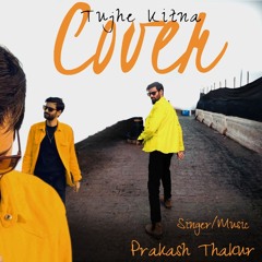 Cover Song: Tujhe Kitna | Kabir Singh | BOI Nangal Toh feat. Prakash Thakur