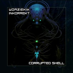 WOAZIEKIK & INKORREKT - Corrupted Shell