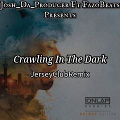 Crawling In The Dark Part 2 ft FazoBeats & RoddOnnaBeat X Josh_Da_Producer [[JerseyClubRemix]]