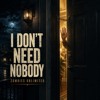 I Don’t Need Nobody