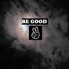 BE GOOD ✌️