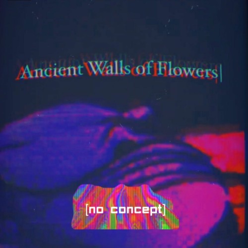 Stream Ancient Walls Of Flowers by NO CONCEPT Listen online for free