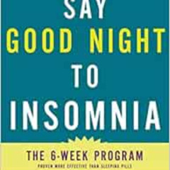 View KINDLE 📍 Say Good Night to Insomnia: The Six-Week, Drug-Free Program Developed