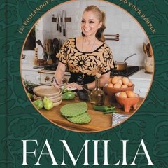 (Download) Familia: 125 Foolproof Mexican Recipes to Feed Your People - Marcela Valladolid
