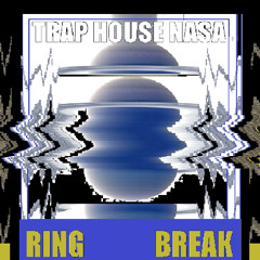 TRAP HOUSE NASA x SUBTERRANEAN TRAVESTY - RING BREAK