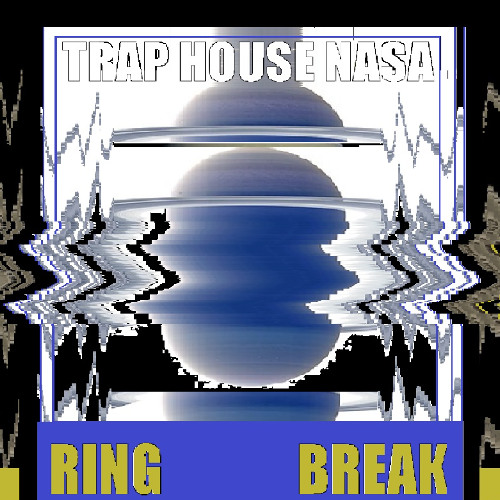 TRAP HOUSE NASA x SUBTERRANEAN TRAVESTY - RING BREAK
