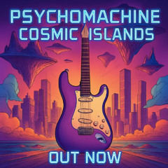 Psychomachine - Cosmic Islands [Out Now]