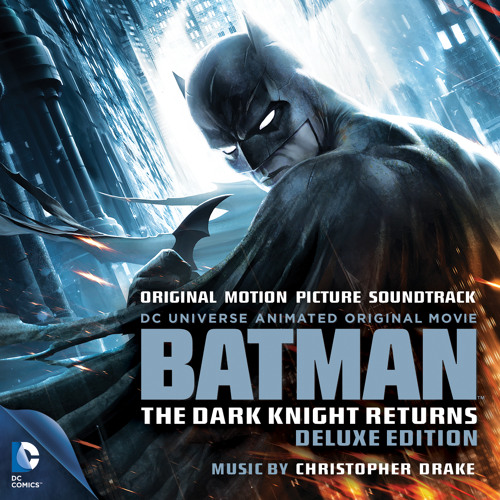 Stream Christopher Drake | Listen to Batman: The Dark Knight Returns  (Original Motion Picture Soundtrack) [Deluxe Edition] playlist online for  free on SoundCloud