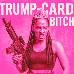 Trump-Card Bitch