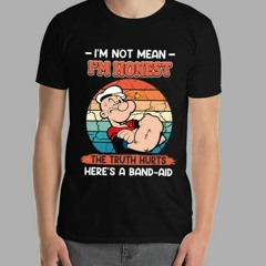 Popeye I’m Not Mean I’m Honest The Truth Hurts Here’s A Band-Aid T-Shirt