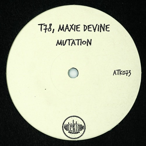 ATK073 - T78, Maxie Devine "Mutation" (Original Mix)(Preview)(Autektone Records)(Out Now)