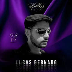 EP #02 - Lucas Bernado • RADIO HASH · 2025