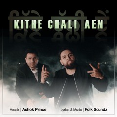 Folk Soundz - Kithe Chali Aen (feat. Ashok Prince & Jelly Manjeetpuri)
