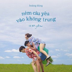 Ném Câu Yêu Vào Trong Không Trung + Yên (Intro) - Hoàng Dũng