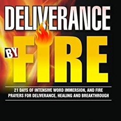 [ACCESS] EBOOK EPUB KINDLE PDF Deliverance by Fire: 21 Days of Intensive Word Immersi