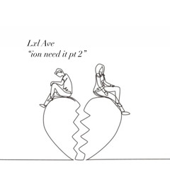 lxl ave - ion need it pt2