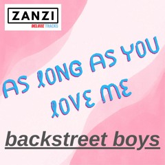 As long as you love me REMIX - backstreet boys - ZANZI