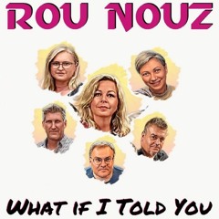 Rou Nouz - What if I told you