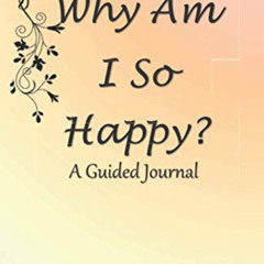 GET EBOOK 📖 Why Am I So Happy?: A Guided Journal by  Tammy Raye PDF EBOOK EPUB KINDL