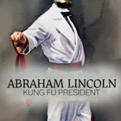 [Read] KINDLE 💗 Abraham Lincoln: Kung Fu President: The story of how Abraham Lincoln