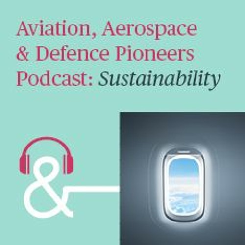Bird & Bird’s Aviation, Aerospace & Defence Pioneers Podcast series: Sustainability: Episode 1