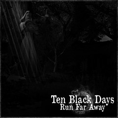 Ten Black Days (Run Far Away)