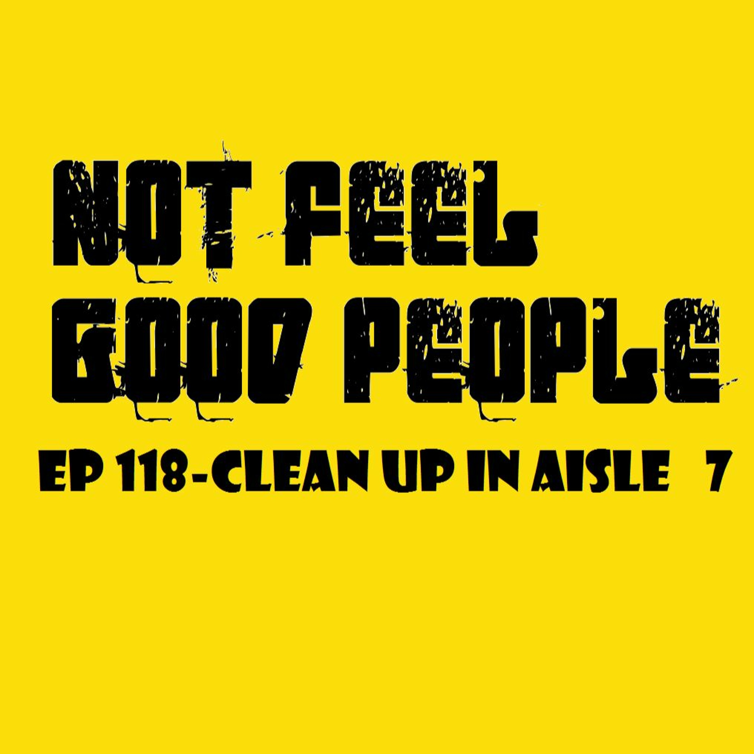 EP 118 Clean Up In Aisle 7 episode artwork
