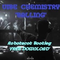 Vibe Chemistry - Balling (Robotscot Bootleg)(Free Download)