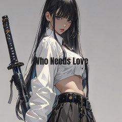 Who Needs Love