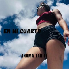 En Mi Cuarto 4 Marama Nahoe - (ANOMA Tahiti Remix)