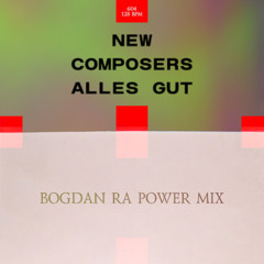 NEW COMPOSERS - ALLES GUT (BOGDAN RA  POWER MIX)