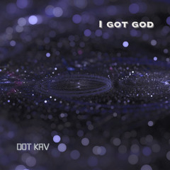 I GOT GOD - DOT KAV