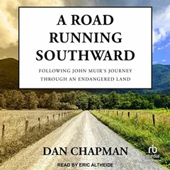 [VIEW] EPUB KINDLE PDF EBOOK A Road Running Southward: Following John Muir's Journey